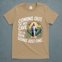 Jesus Coming Out Of My Cave And Ive Been Doing Just Fine T-Shirt thumb 5