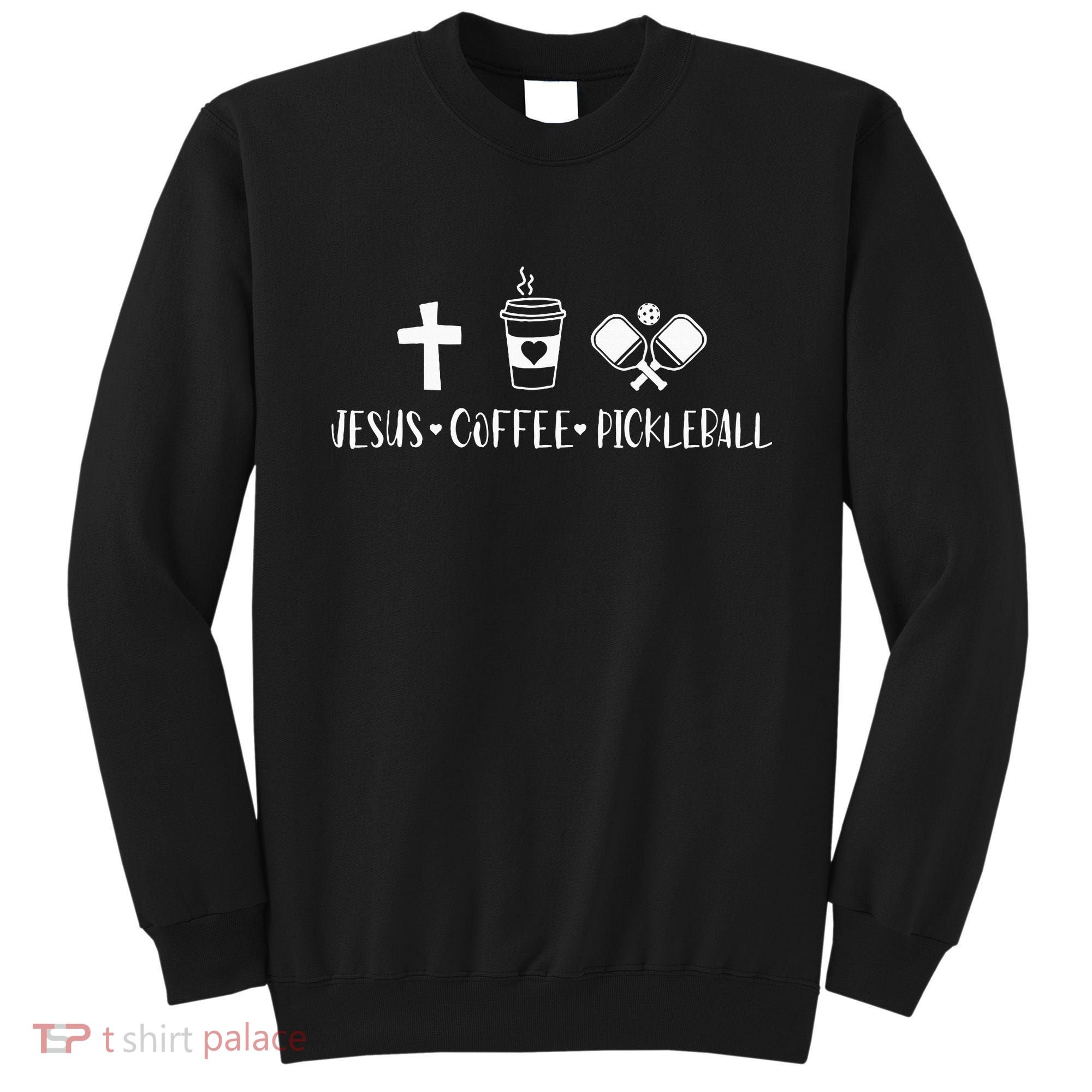 Jesus Coffee Picklenall Funny Christian Pickleball Lovers Sweatshirt