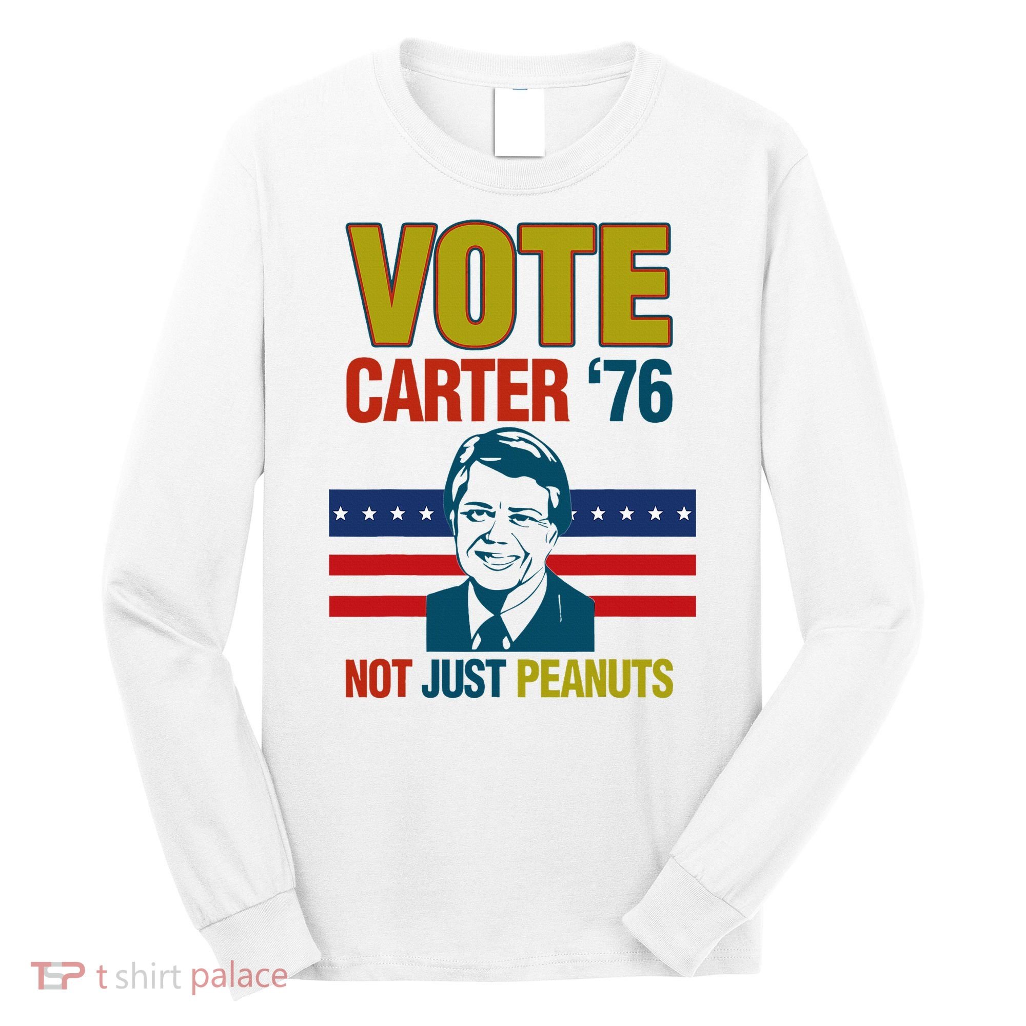 Jimmy Carter Quote Slogan Nuts 1976 President Long Sleeve Shirt