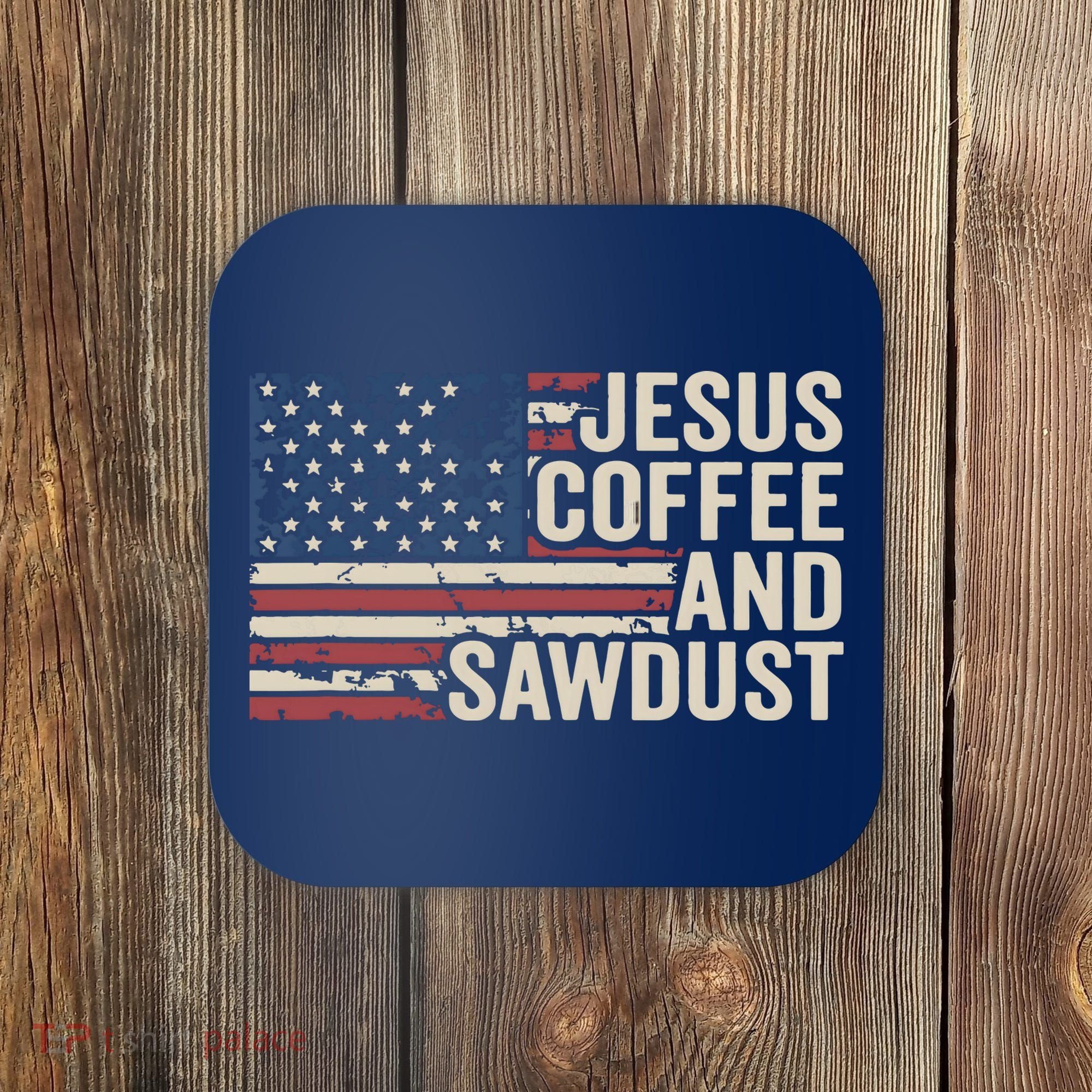 Jesus Coffee Sawdust Christian Carpenter Woodworking USA Coaster