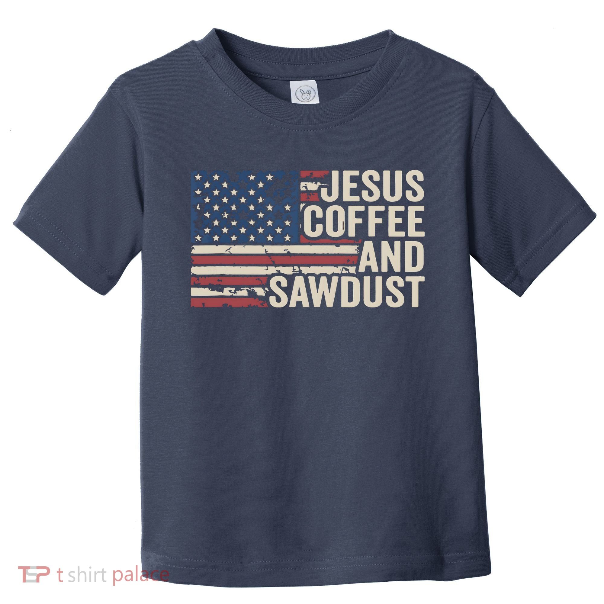 Jesus Coffee Sawdust Christian Carpenter Woodworking USA Toddler T-Shirt