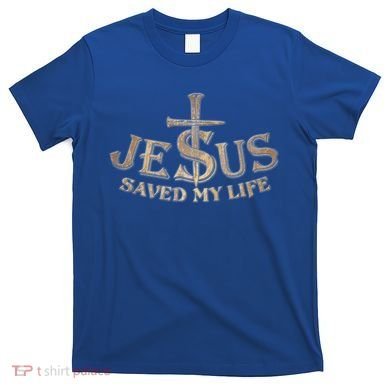 Jesus Christ Saved My Life T-Shirt
