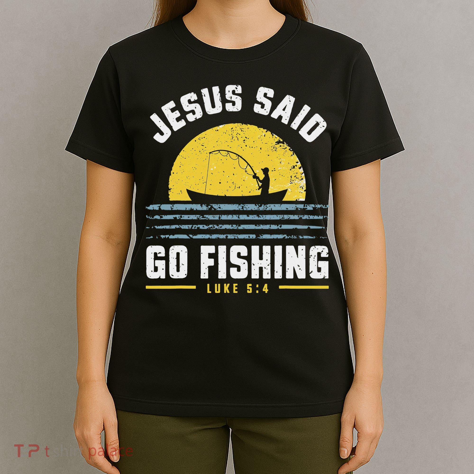Jesus Christ Said Go Fishing Christian Fisherman Faith T-Shirt