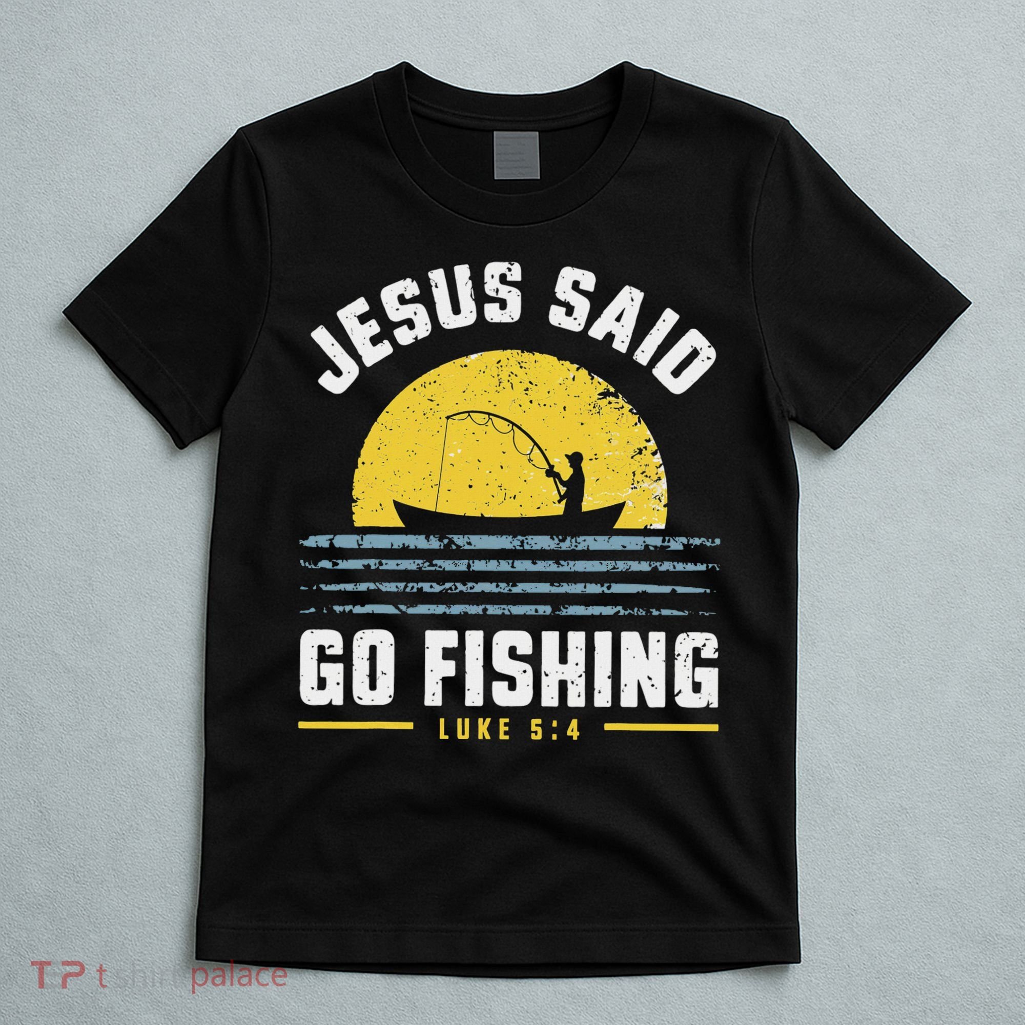 Jesus Christ Said Go Fishing Christian Fisherman Faith T-Shirt