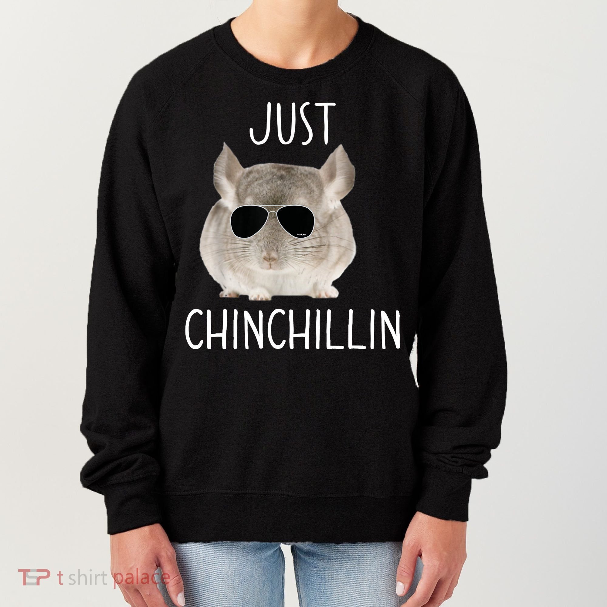 JUST CHINCHILLIN TSHIRT, CHINCHILLA, BRO, RELAXING, CHILLIN Women's Sweatshirt