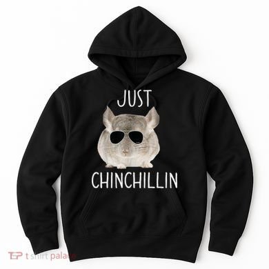 JUST CHINCHILLIN TSHIRT, CHINCHILLA, BRO, RELAXING, CHILLIN Hoodie