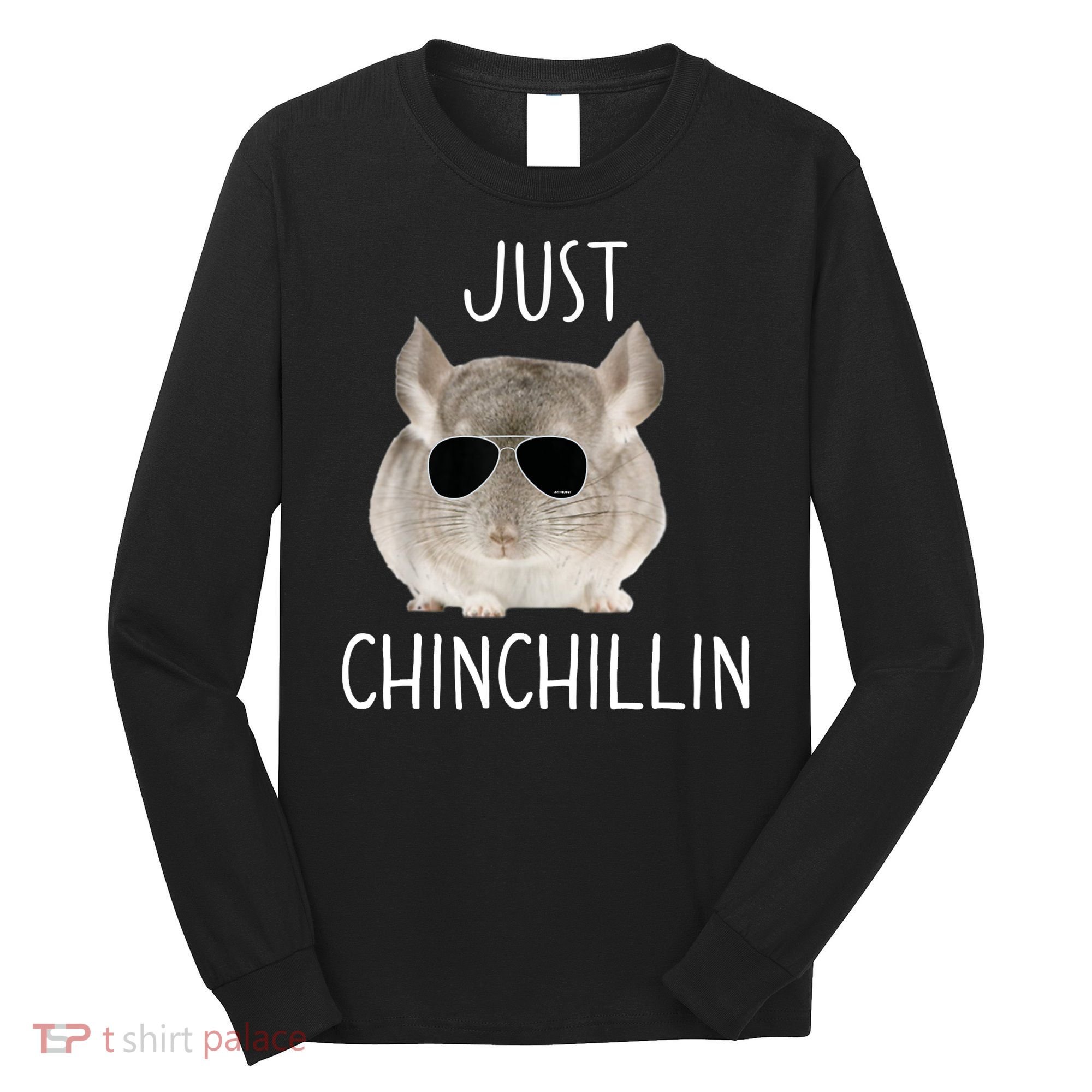 JUST CHINCHILLIN TSHIRT, CHINCHILLA, BRO, RELAXING, CHILLIN Long Sleeve Shirt