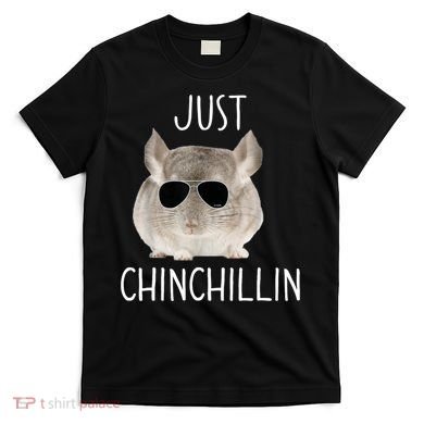 JUST CHINCHILLIN TSHIRT, CHINCHILLA, BRO, RELAXING, CHILLIN T-Shirt