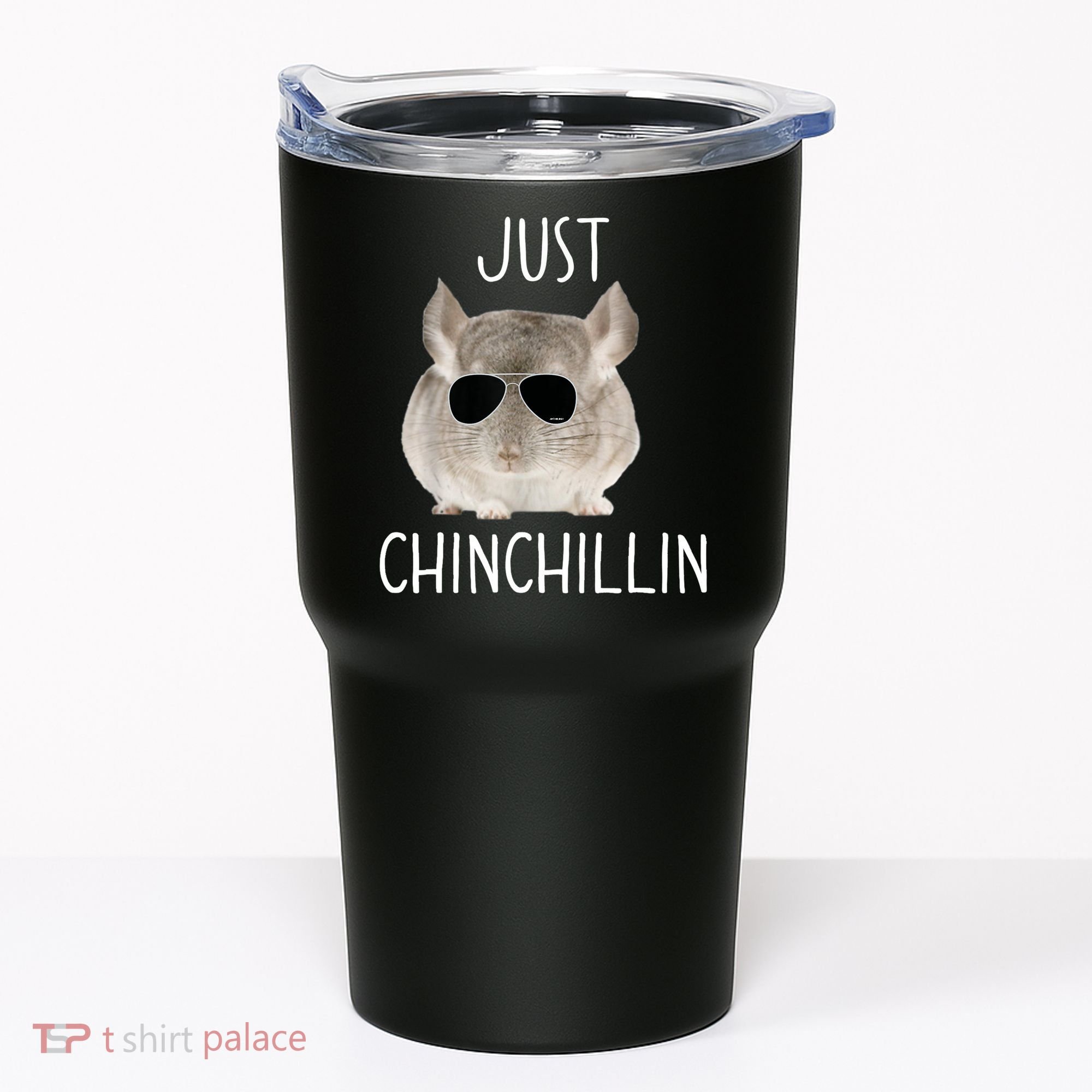 JUST CHINCHILLIN TSHIRT, CHINCHILLA, BRO, RELAXING, CHILLIN Tumbler