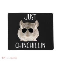 JUST CHINCHILLIN TSHIRT, CHINCHILLA, BRO, RELAXING, CHILLIN Mousepad thumb 0