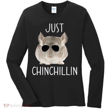 JUST CHINCHILLIN TSHIRT, CHINCHILLA, BRO, RELAXING, CHILLIN Women's Long Sleeve Shirt
