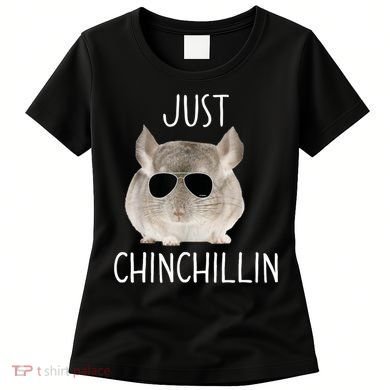 JUST CHINCHILLIN TSHIRT, CHINCHILLA, BRO, RELAXING, CHILLIN Women's T-Shirt