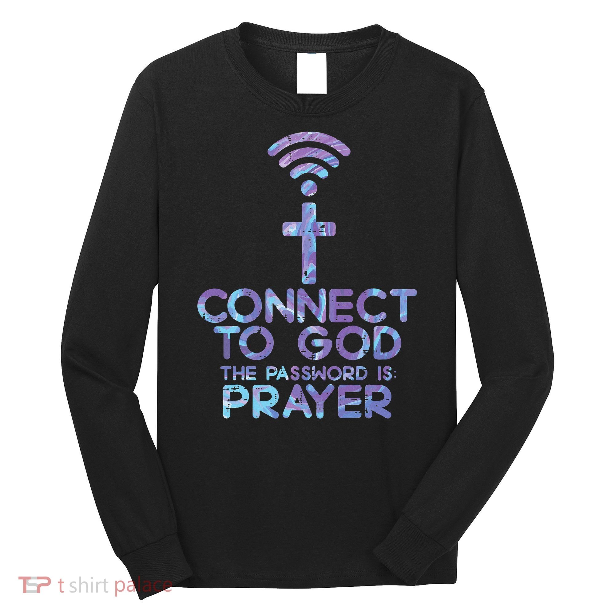 Jesus Christian Tee Connect To God The Password Is Prayer Long Sleeve Shirt