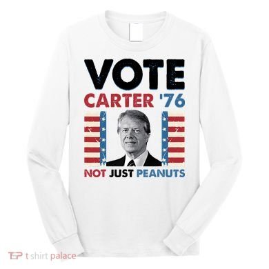 Jimmy Carter Vote Carter '76 Not Just Peanuts Long Sleeve Shirt