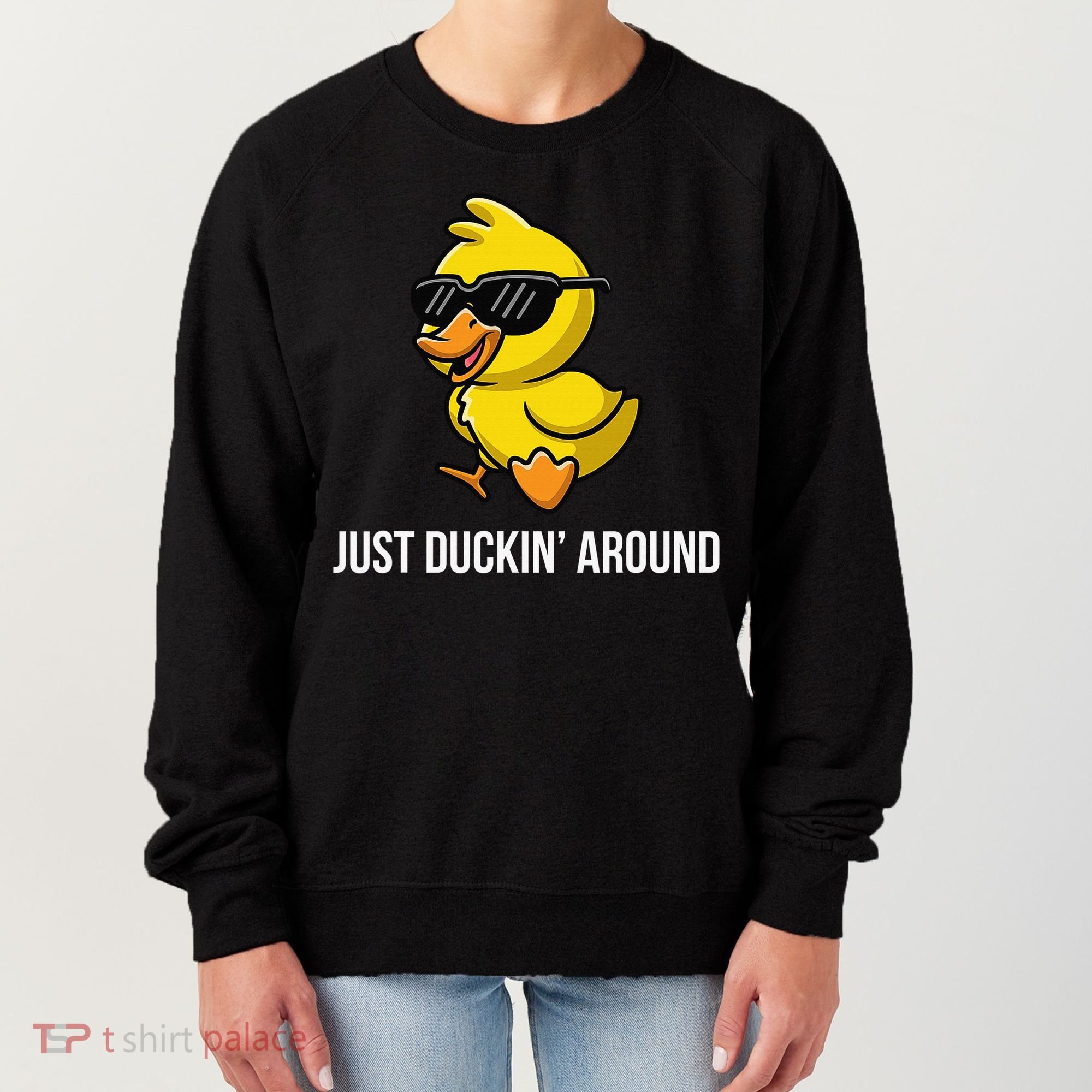 Just Duckin Around Funny Duck Gag Humor Cute Duckling Women's Sweatshirt
