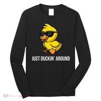 Just Duckin Around Funny Duck Gag Humor Cute Duckling Long Sleeve Shirt thumb 0