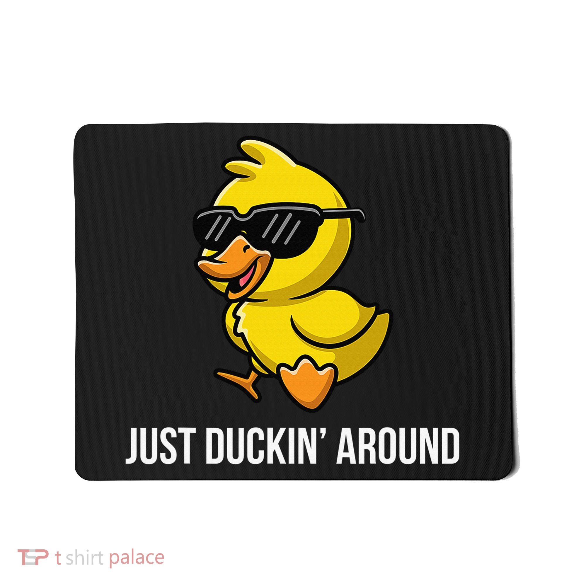 Just Duckin Around Funny Duck Gag Humor Cute Duckling Mousepad