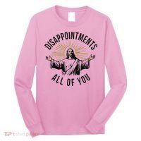 Jesus Disappointments All Of You  Long Sleeve Shirt thumb 0