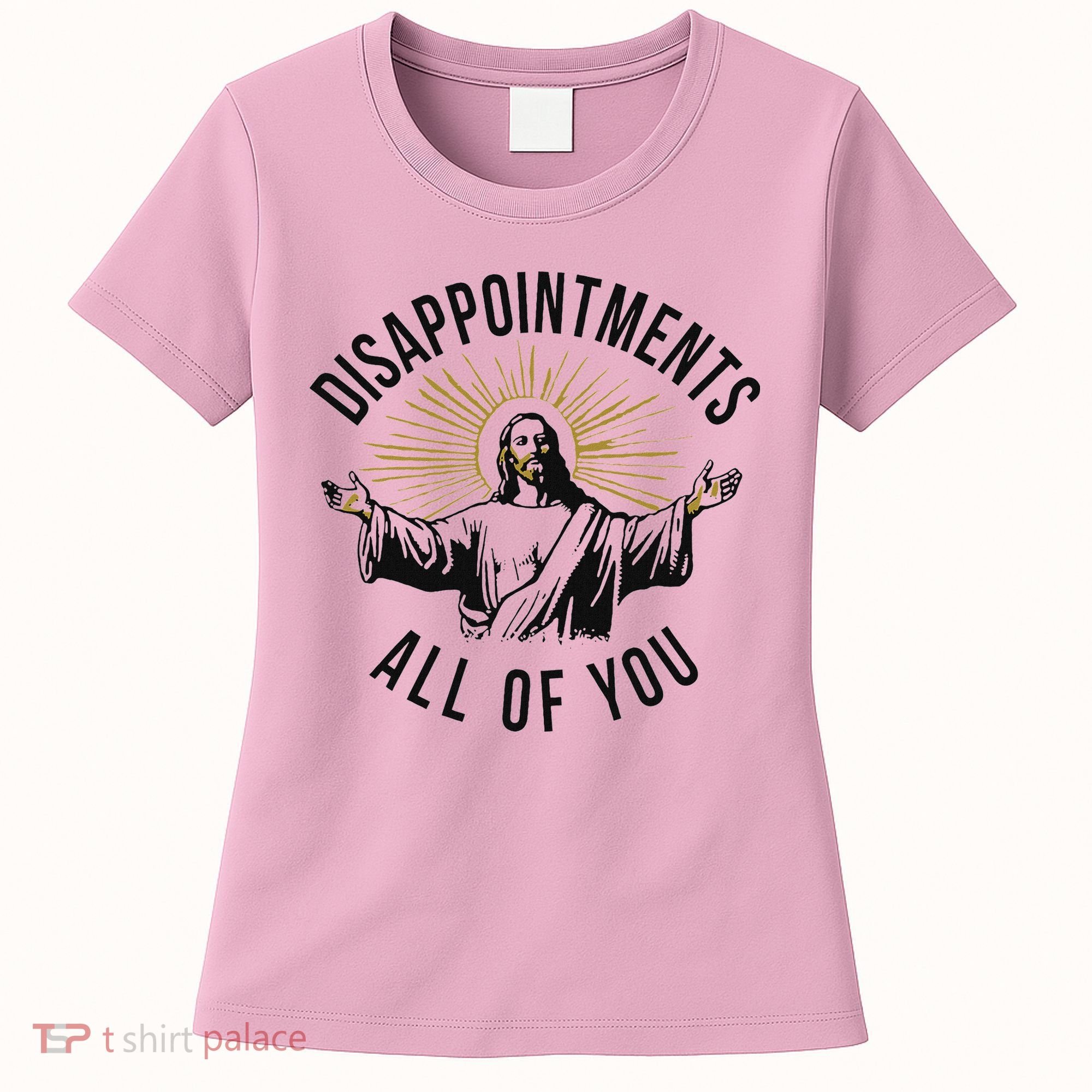 Jesus Disappointments All Of You  Women's T-Shirt