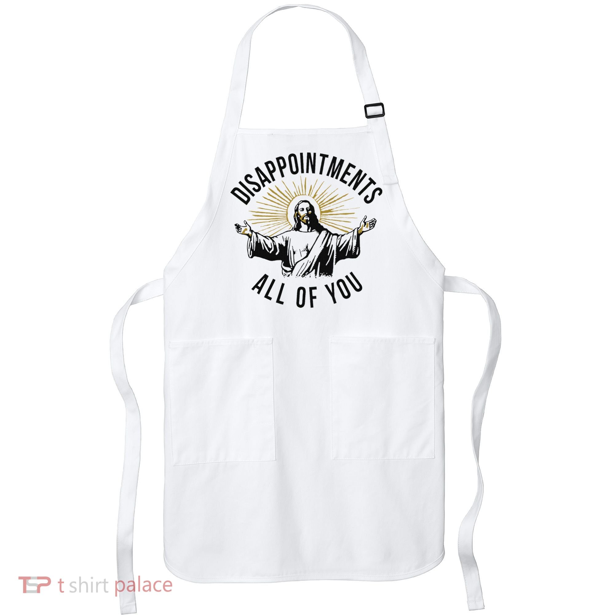 Jesus Disappointments All Of You  Apron