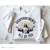 Jesus Disappointments All Of You  Sweatshirt thumb 2