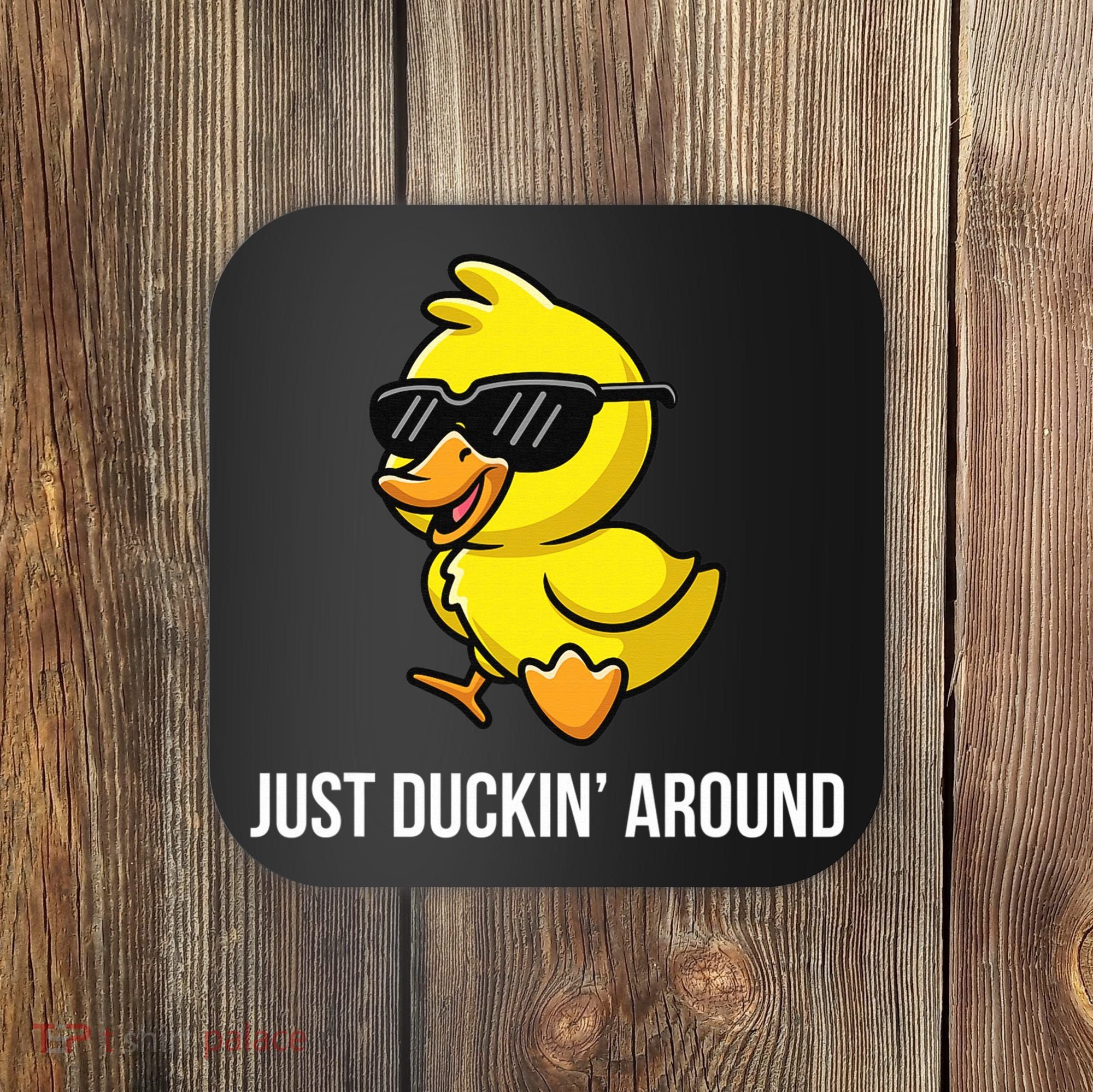 Just Duckin Around Funny Duck Gag Humor Cute Duckling  Coaster