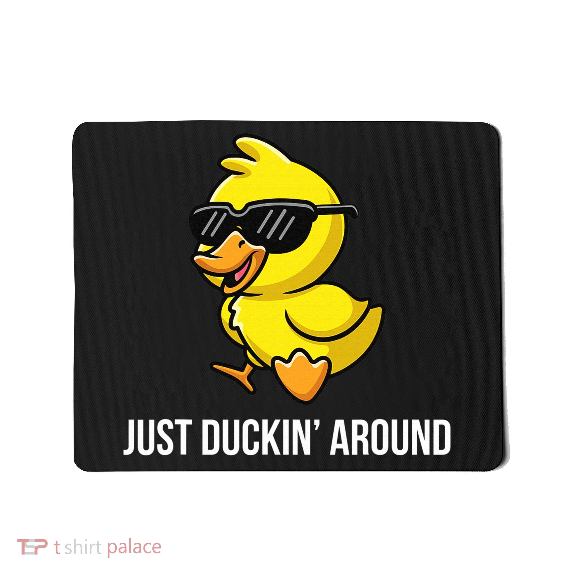 Just Duckin Around Funny Duck Gag Humor Cute Duckling  Mousepad