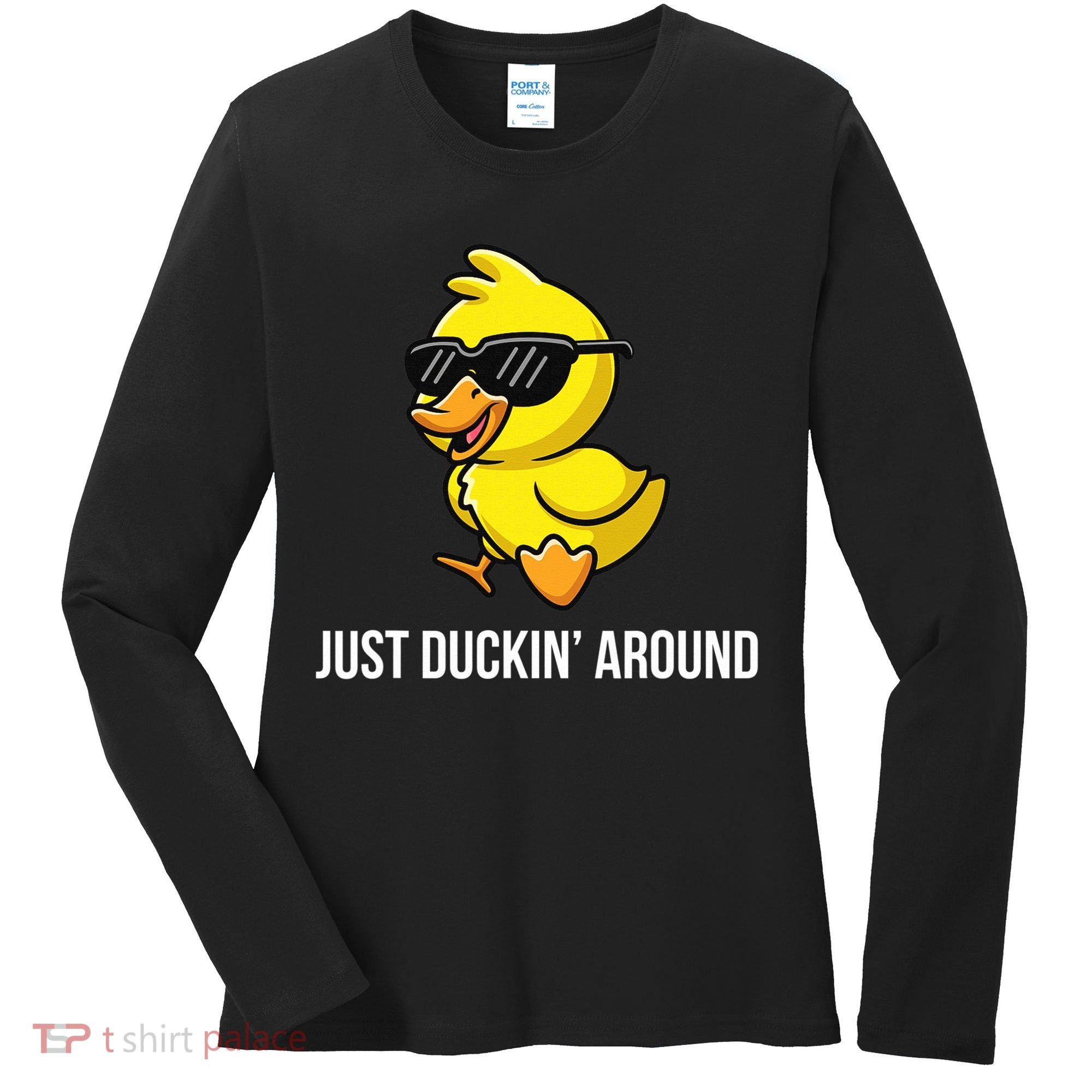 Just Duckin Around Funny Duck Gag Humor Cute Duckling  Women's Long Sleeve Shirt