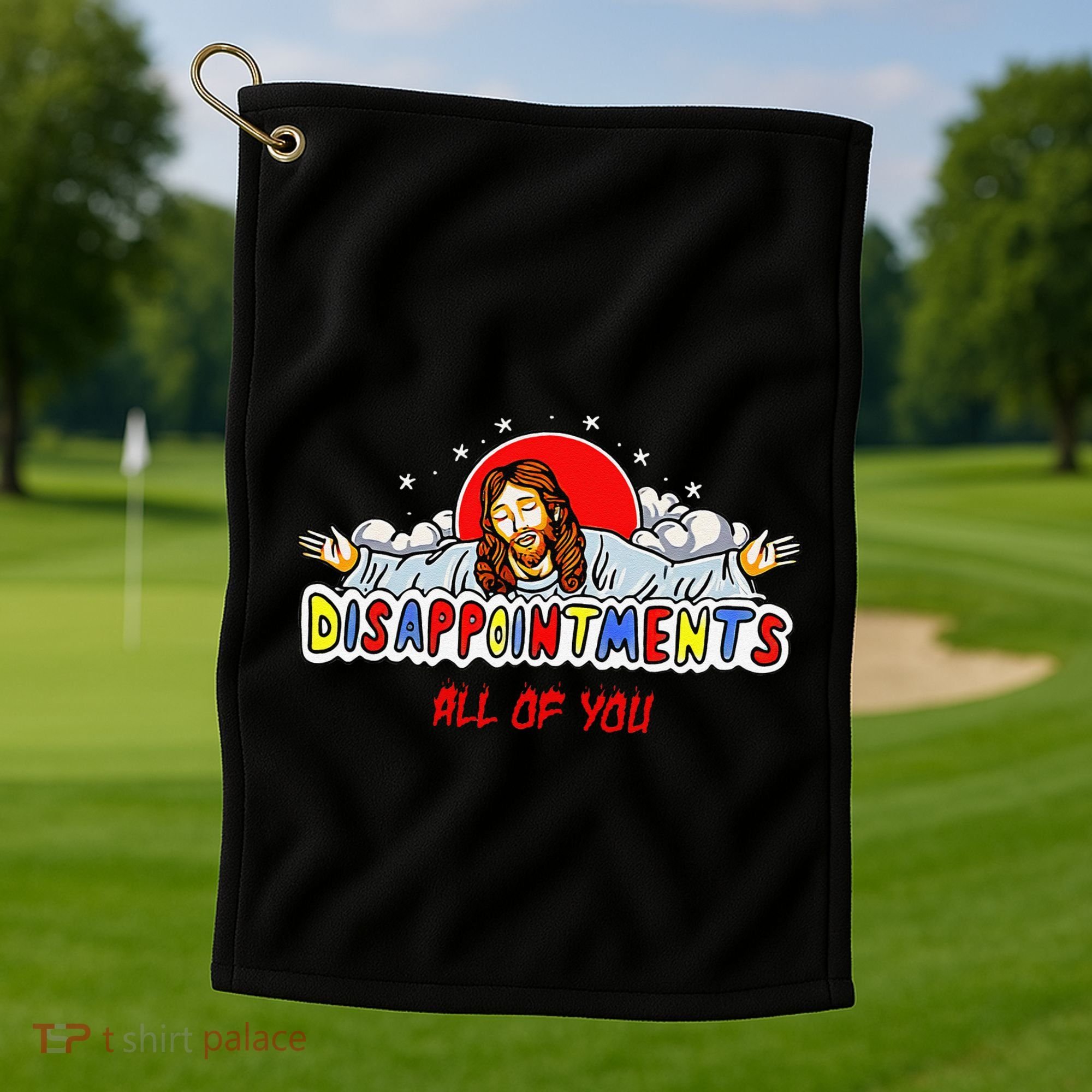 Jesus Disappointments All Of You Golf Towel
