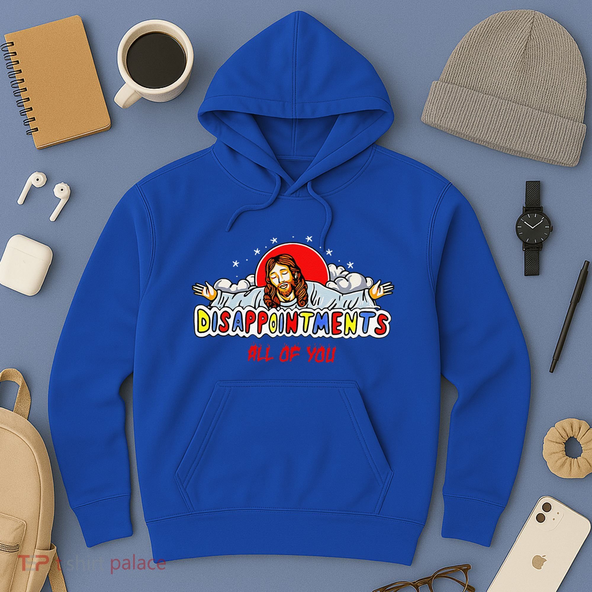 Jesus Disappointments All Of You Hoodie