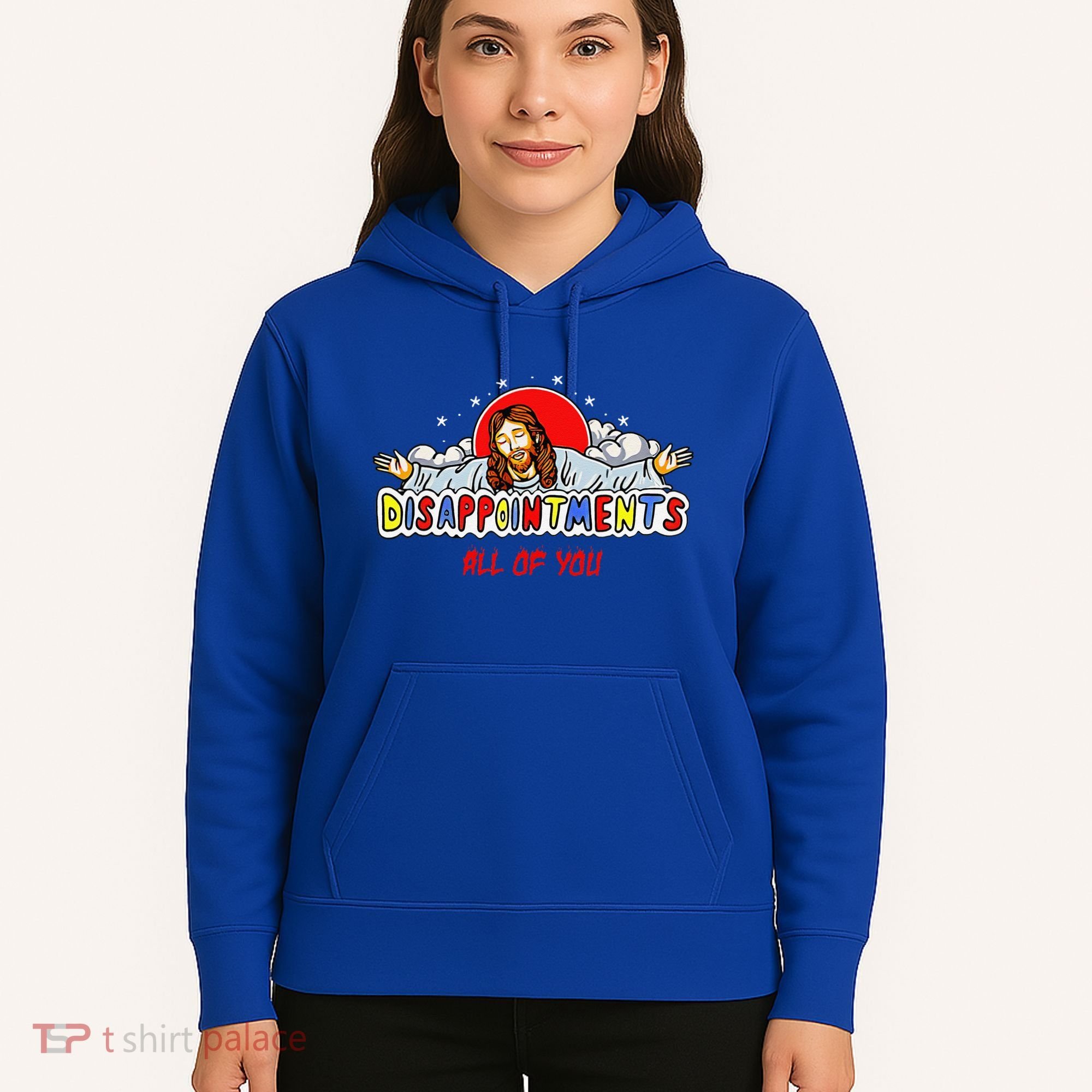 Jesus Disappointments All Of You Hoodie