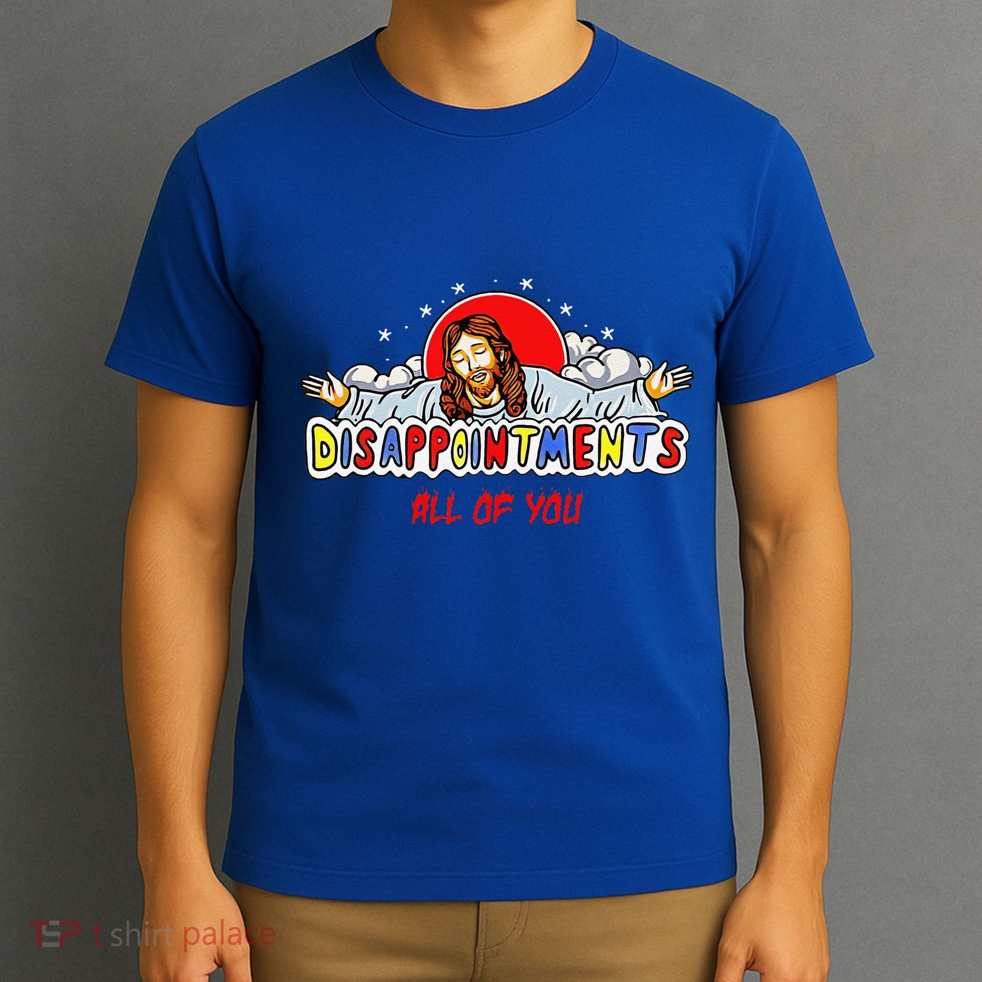 Jesus Disappointments All Of You T-Shirt