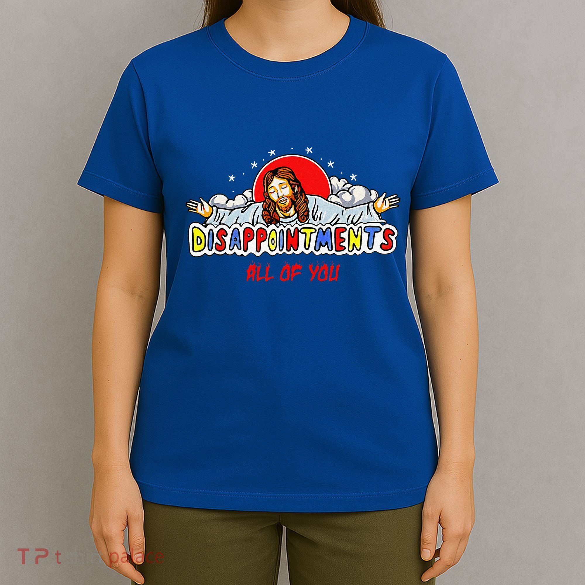 Jesus Disappointments All Of You T-Shirt