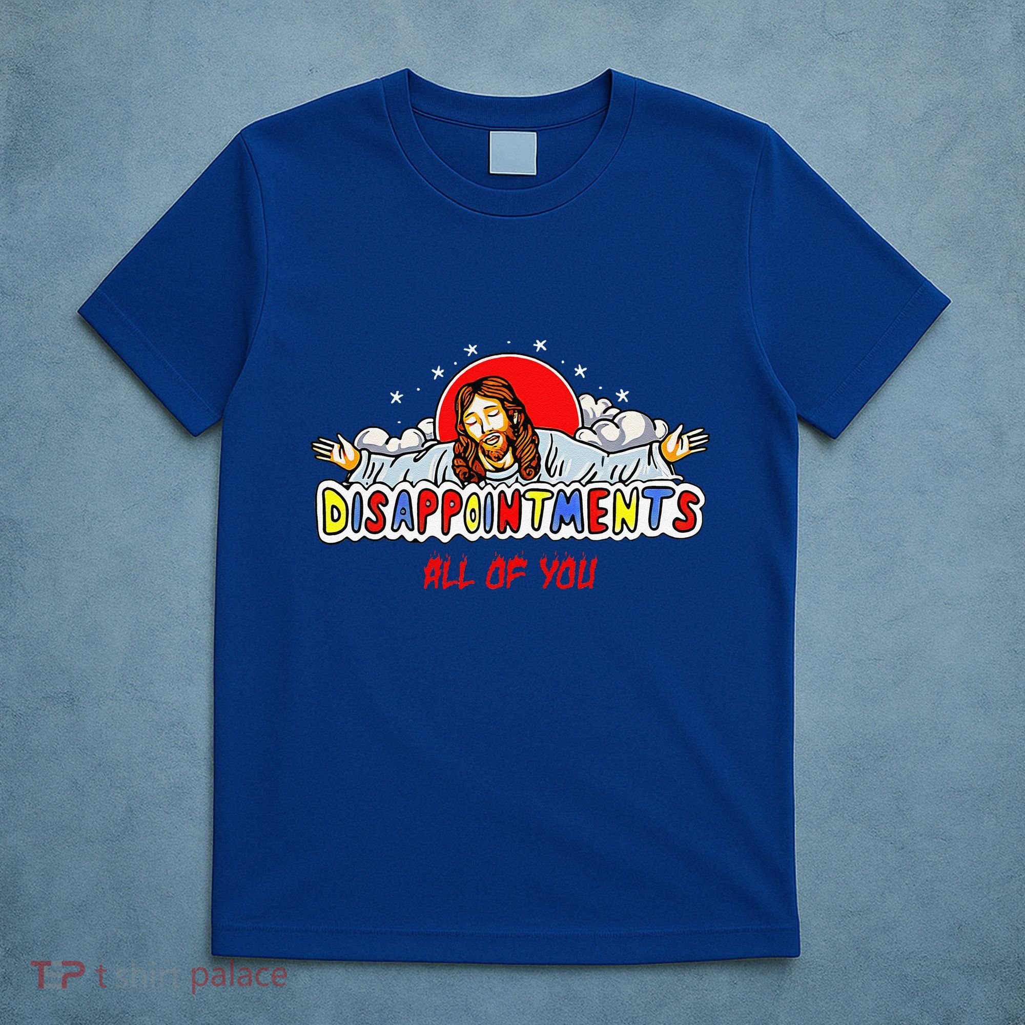 Jesus Disappointments All Of You T-Shirt
