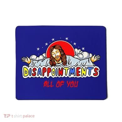 Jesus Disappointments All Of You Mousepad