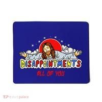 Jesus Disappointments All Of You Mousepad thumb 0