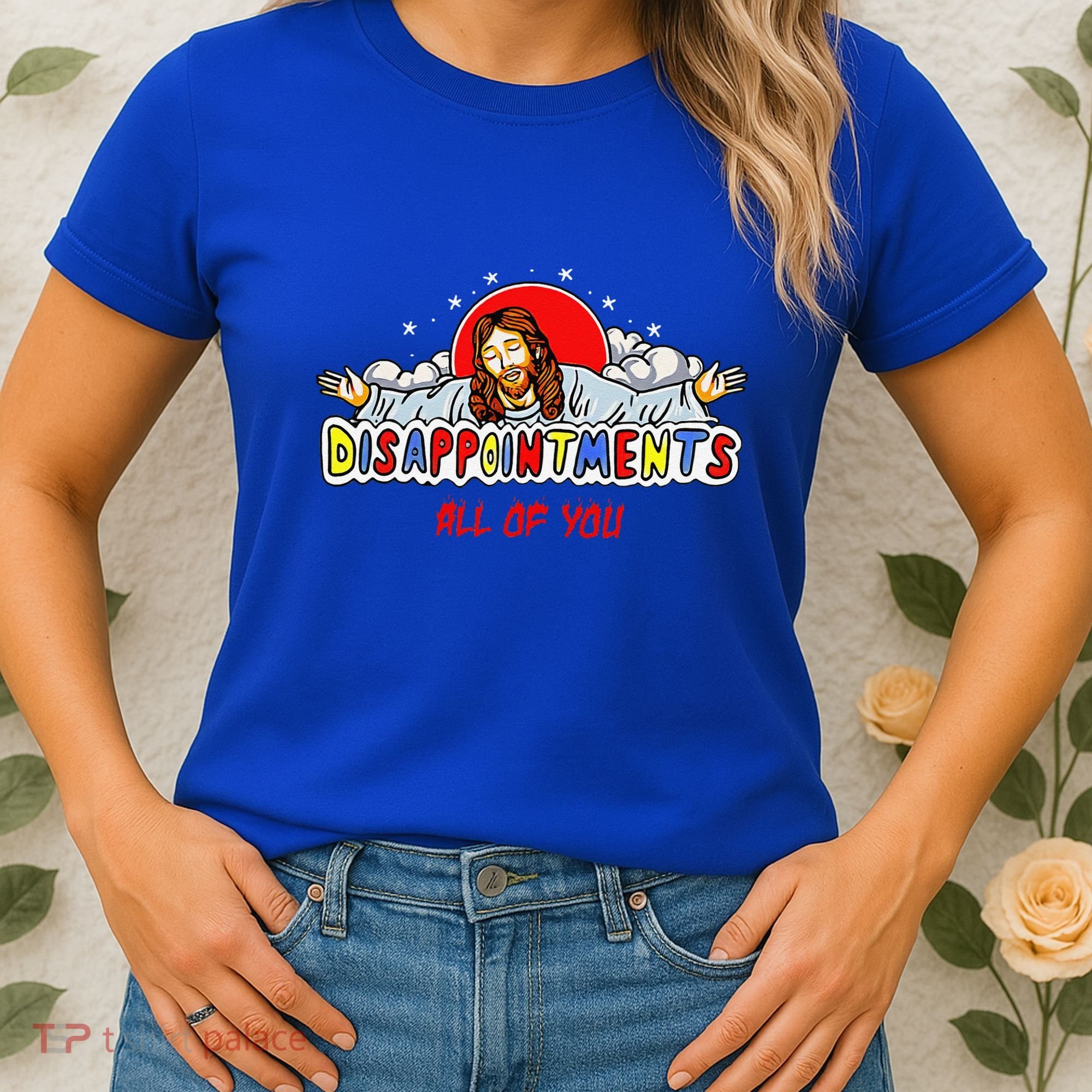 Jesus Disappointments All Of You Women's T-Shirt