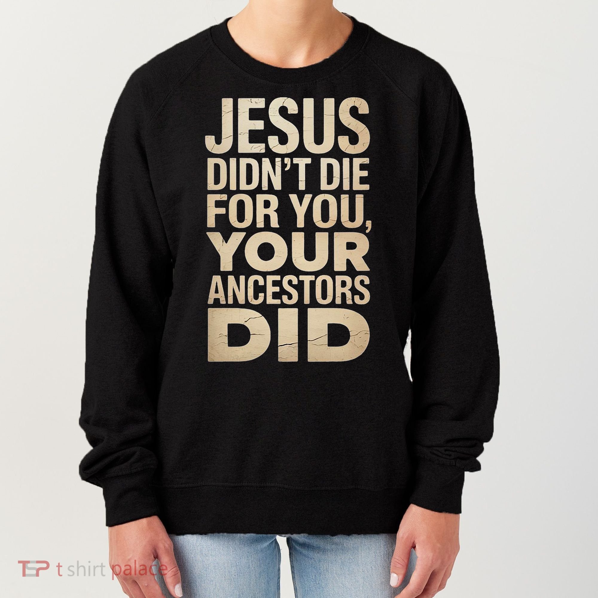 Jesus Didnt Die For You Your Ancestors Did - Power Ashe Women's Sweatshirt