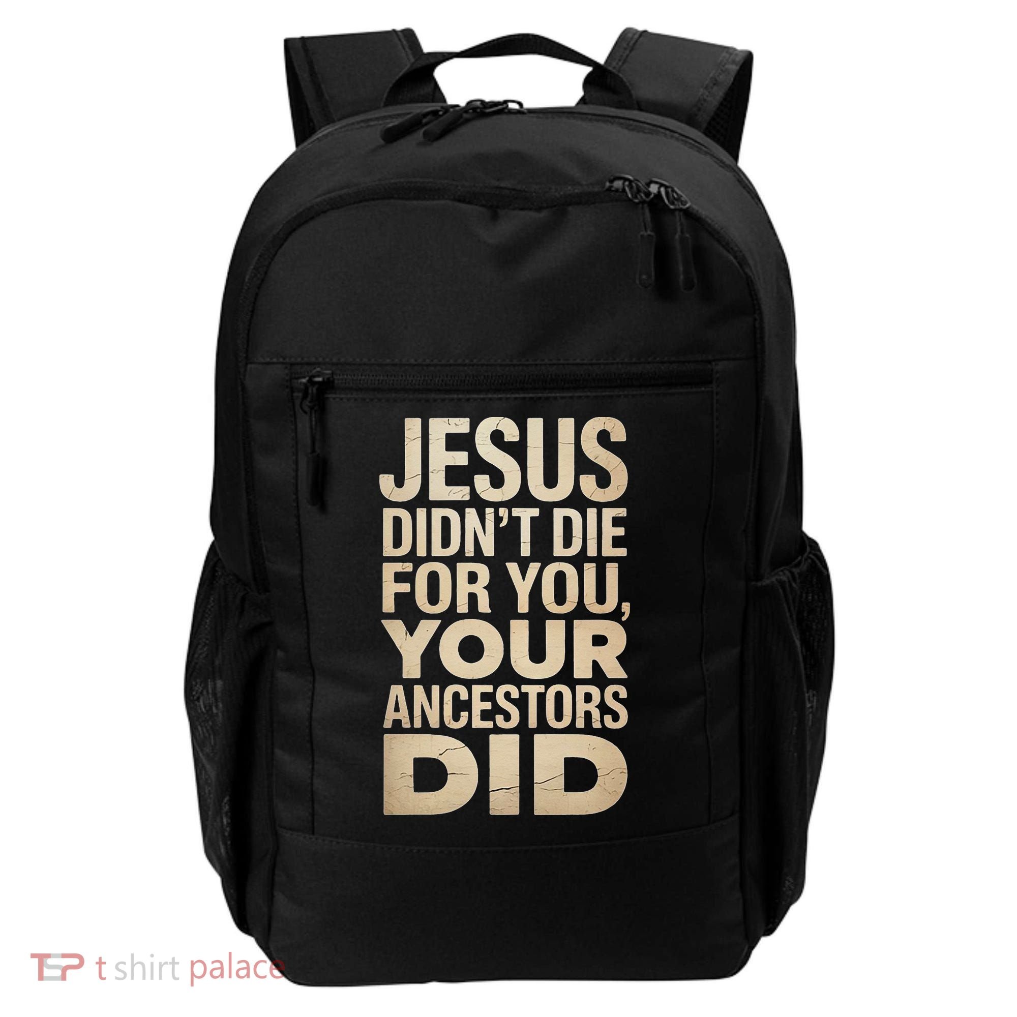 Jesus Didnt Die For You Your Ancestors Did - Power Ashe Backpack