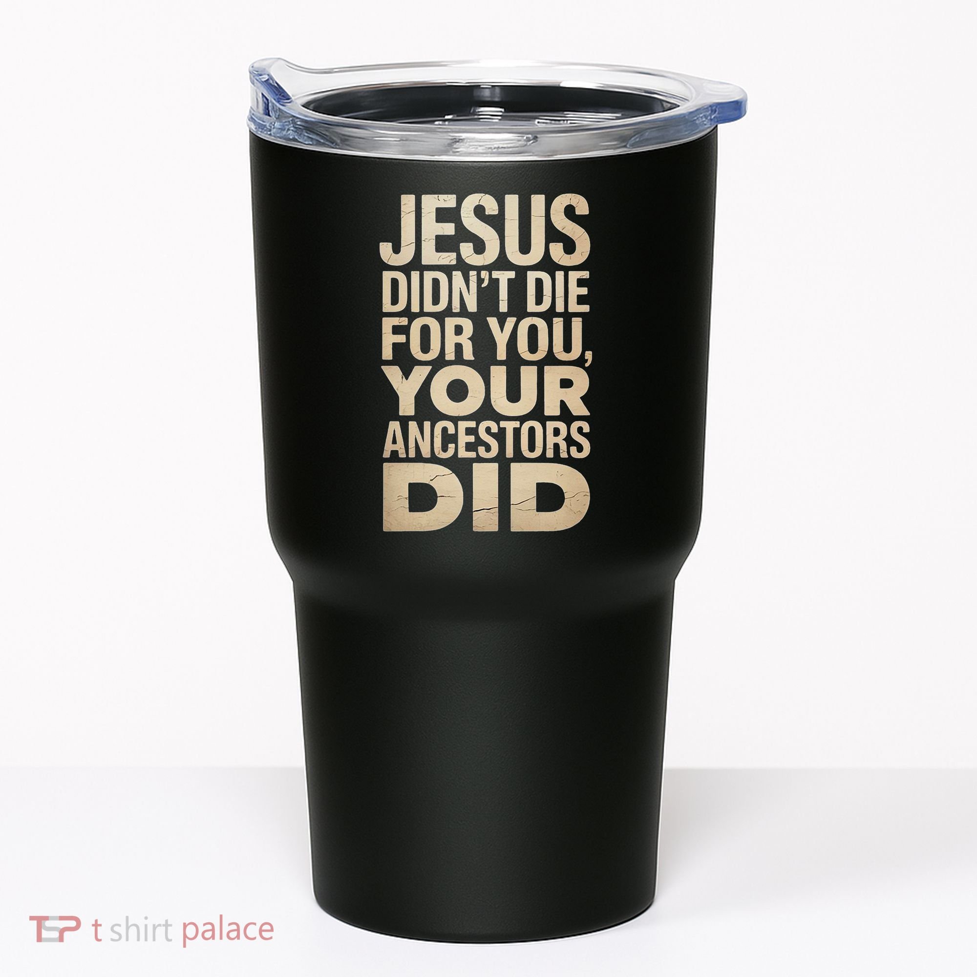 Jesus Didnt Die For You Your Ancestors Did - Power Ashe Tumbler