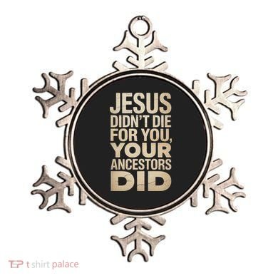 Jesus Didnt Die For You Your Ancestors Did - Power Ashe Ornament