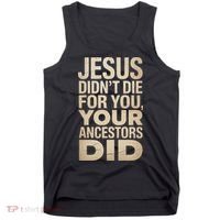 Jesus Didnt Die For You Your Ancestors Did - Power Ashe Tank Top thumb 0
