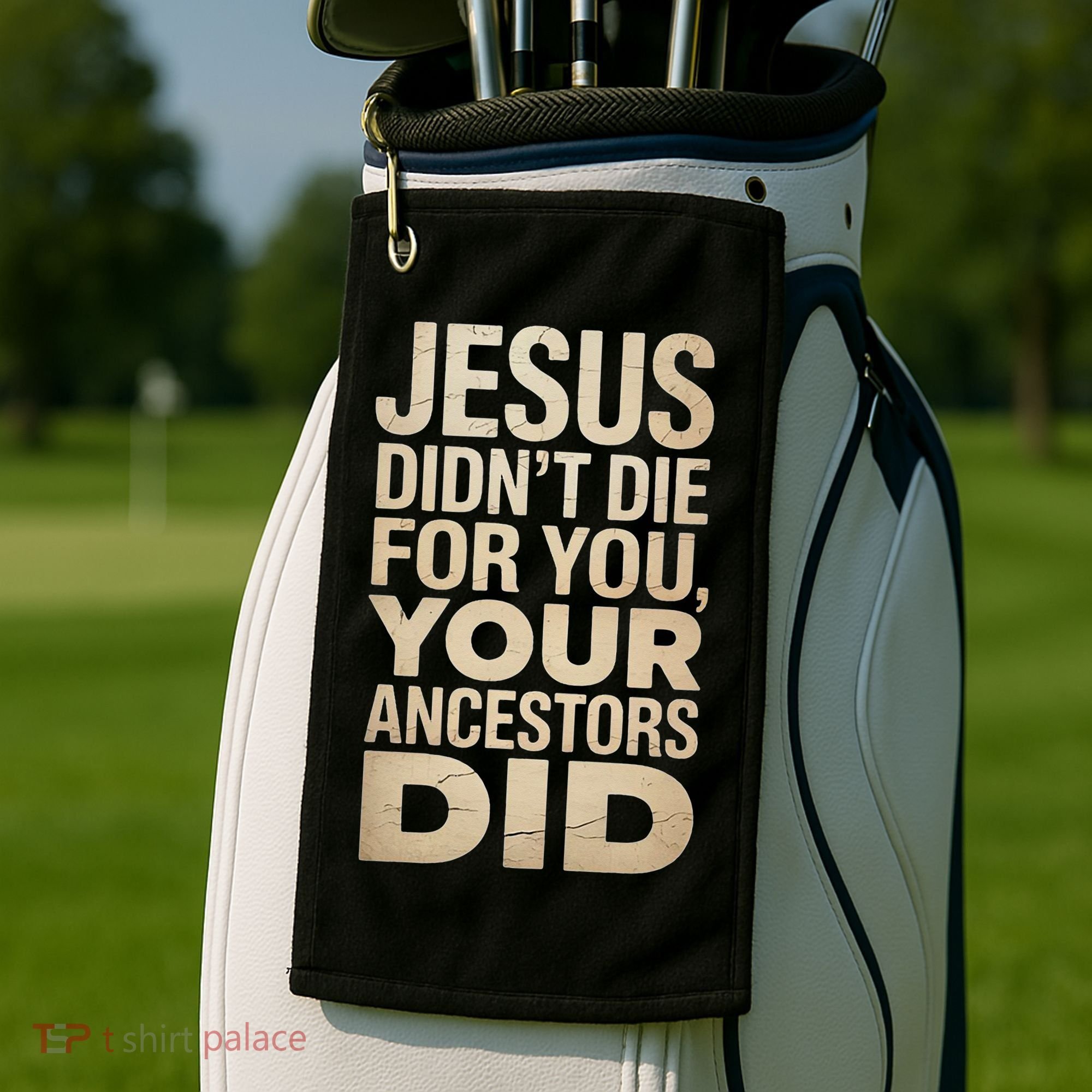 Jesus Didnt Die For You Your Ancestors Did - Power Ashe Golf Towel