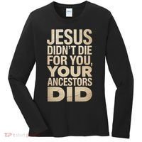 Jesus Didnt Die For You Your Ancestors Did - Power Ashe Women's Long Sleeve Shirt thumb 0