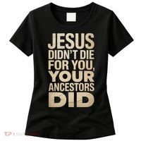 Jesus Didnt Die For You Your Ancestors Did - Power Ashe Women's T-Shirt thumb 0