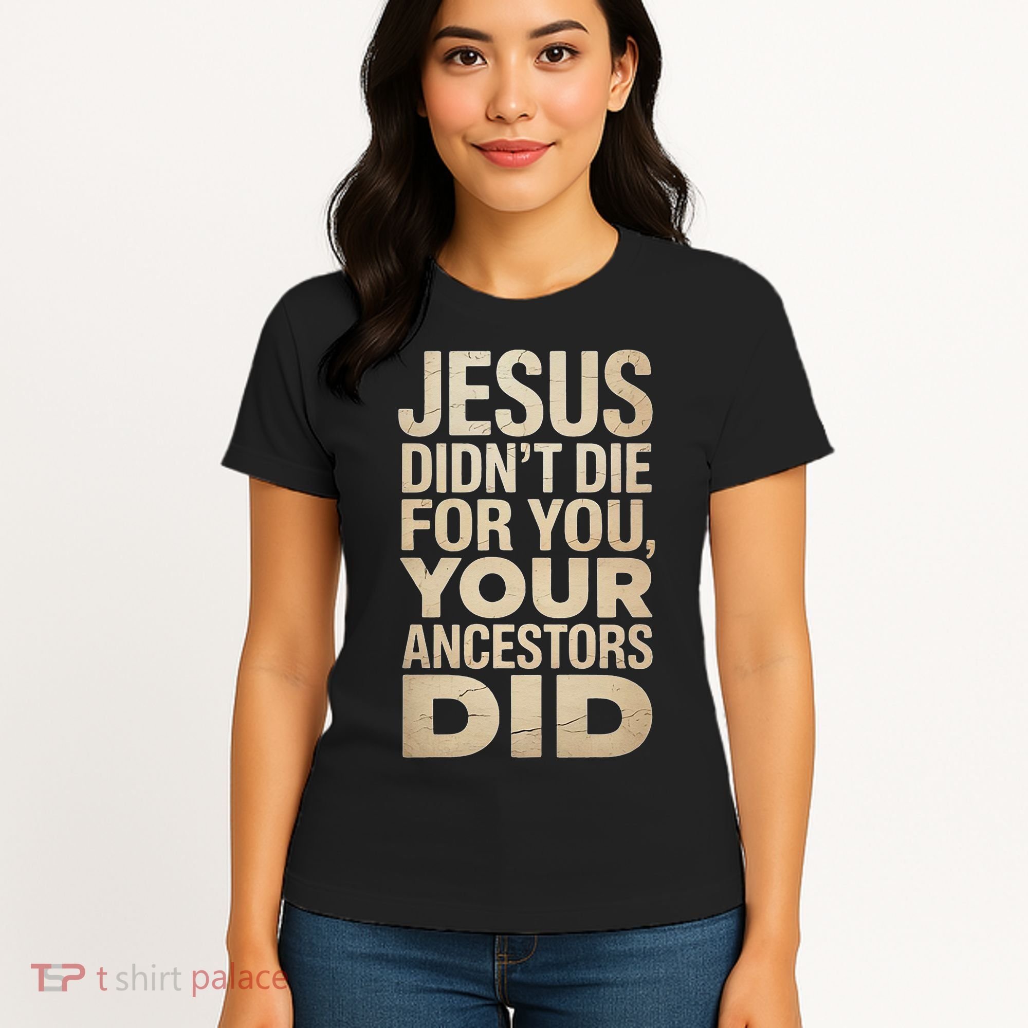 Jesus Didnt Die For You Your Ancestors Did - Power Ashe Women's T-Shirt