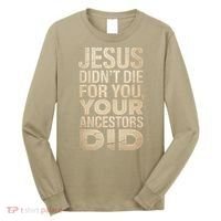 Jesus Didnt Die For You Your Ancestors Did - Power Ashe Long Sleeve Shirt thumb 0