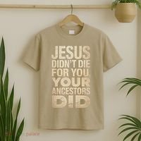Jesus Didnt Die For You Your Ancestors Did - Power Ashe T-Shirt thumb 2