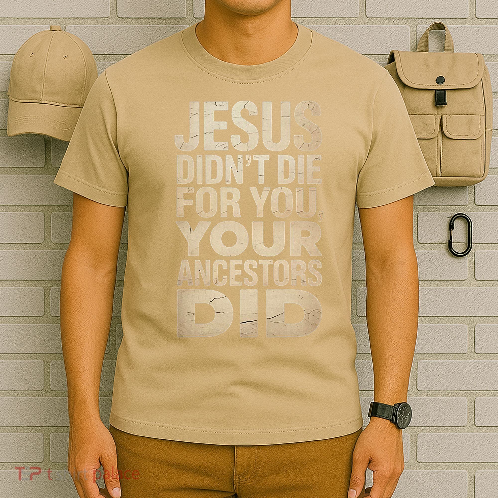 Jesus Didnt Die For You Your Ancestors Did - Power Ashe T-Shirt