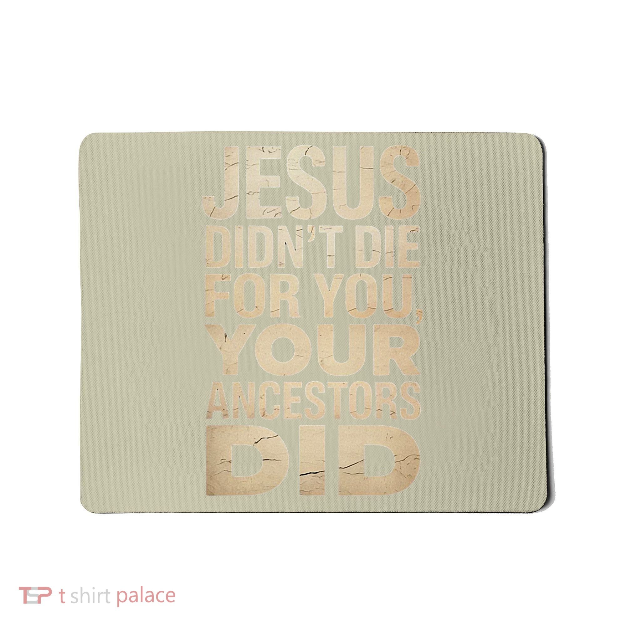 Jesus Didnt Die For You Your Ancestors Did - Power Ashe Mousepad